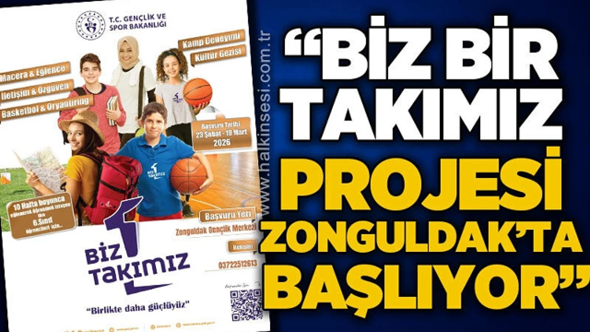&ldquo;BİZ BİR TAKIMIZ PROJESİ&rdquo; ZONGULDAK&rsquo;TA BAŞLIYOR