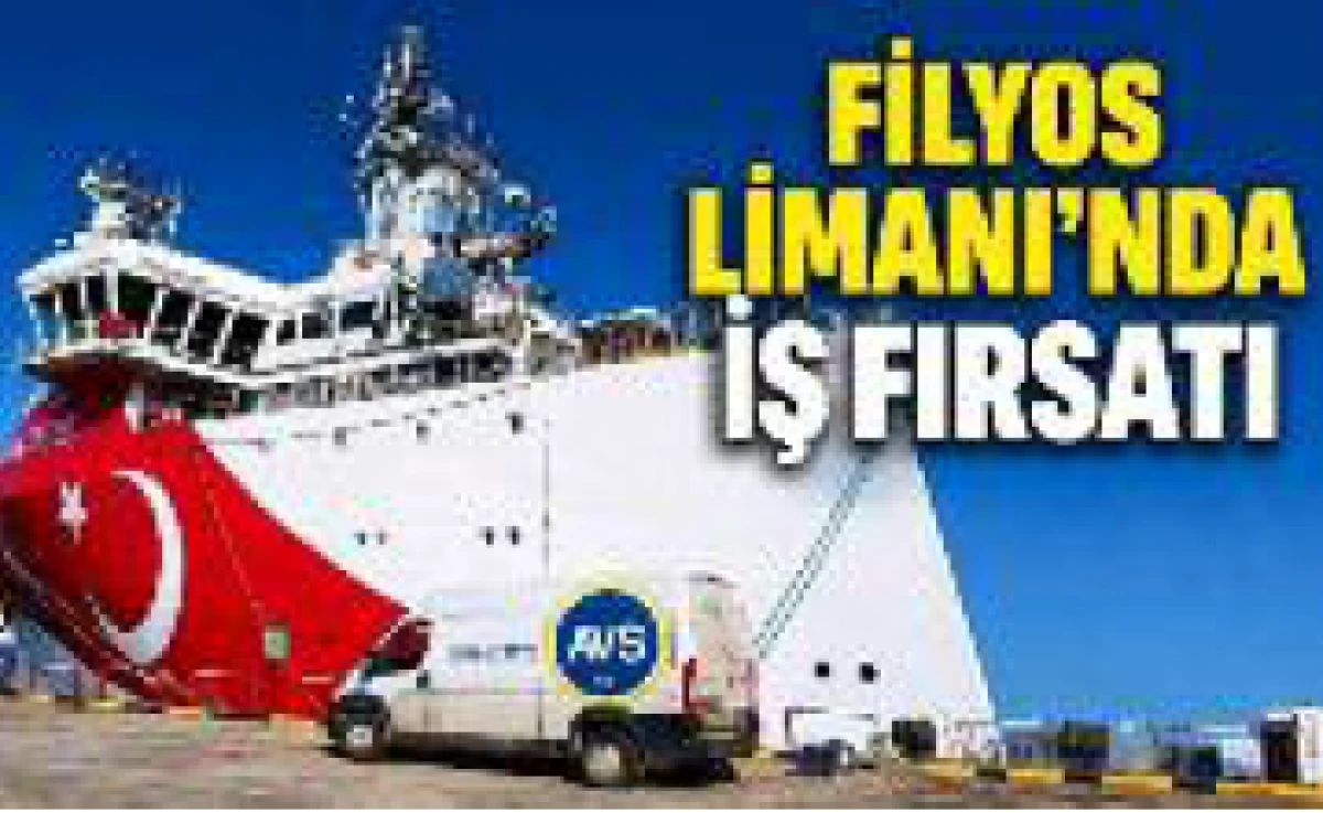 FİLYOS LİMANI&rsquo;NDA İŞ FIRSATI
