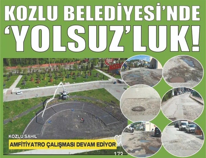 KOZLU BELEDİYESİ’NDE ‘YOLSUZ’LUK!